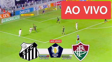 SANTOS X FLUMINENSE AO VIVO IMAGENS JOGO DE HOJE ASSISTA AGORA