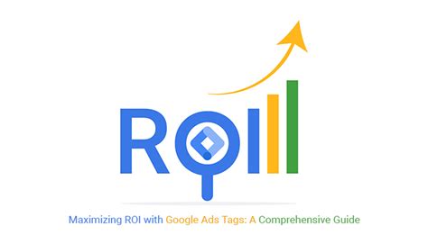 Maximizing Roi With Google Ads Tags A Comprehensive Guide