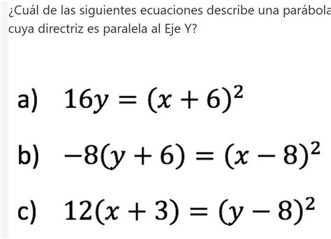 Cu L De Las Siguientes Ecuaciones Describe Una Par Bola Cuya Directriz