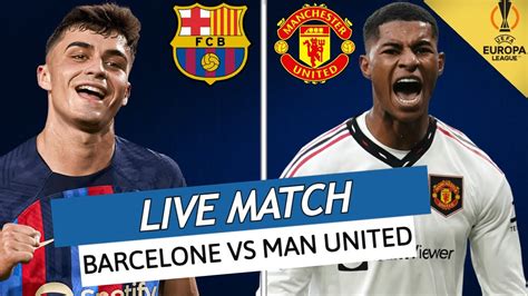 Barcelone Man United Live L Enorme Choc Tant Attendu Europa