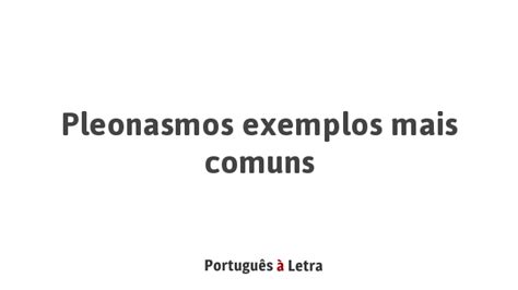 Pleonasmos Exemplos Mais Comuns Português à Letra