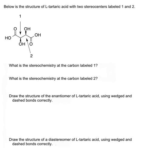 Solved Below Is The Structure Of L Tartaric Acid With Two Chegg