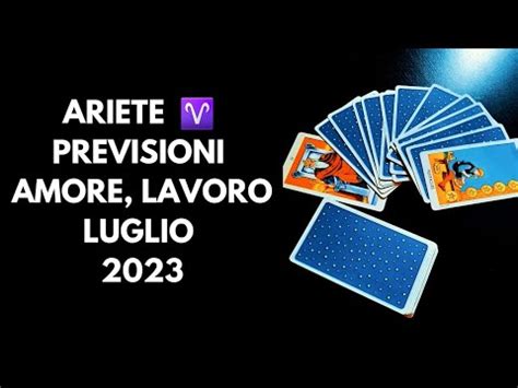 ARIETE PREVISIONI MESE LUGLIO 2023 AMORE LAVORO TAROCCHI