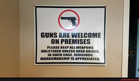 Guns Are Welcome On Premises Please Keep All Weapons Holstered Unless Need Arises In Such Case