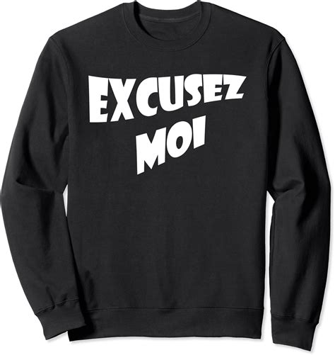 Excusez Moi - Excuse Me French Saying Words - French Quote Sweatshirt : Amazon.co.uk: Fashion