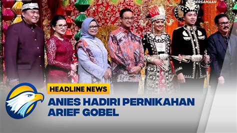 Anies Hingga Surya Paloh Hadir Di Pernikahan Arief Gobel YouTube