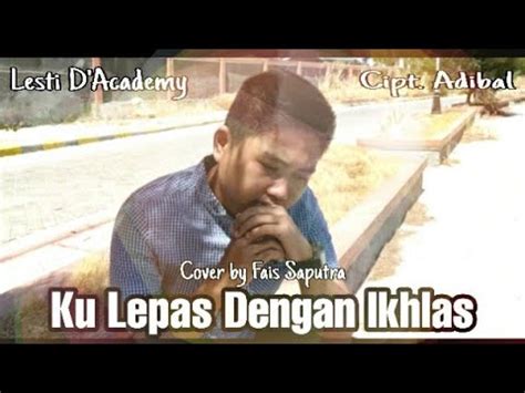 Lesti Ku Lepas Dengan Ikhlas Cover By Fais Saputra YouTube