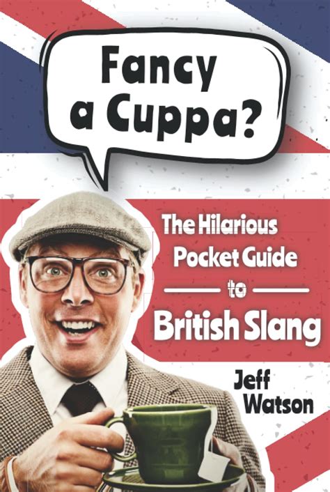 Fancy A Cuppa British Slang 101 The Hilarious Guide To British Slang