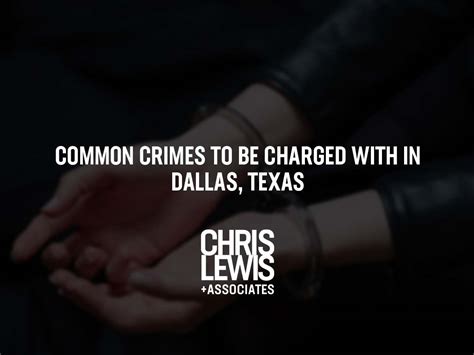 Common Crimes To Be Charged With In Dallas Texas Chris Lewis