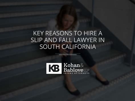 Key Reasons To Hire A Slip And Fall Lawyer In South California Kohan And Bablove Injury Attorneys