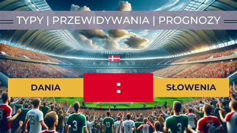 Dania Słowenia Typy Przewidywania Prognozy 17 11 2023