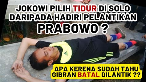 Gempar Jokowi Tahu Grr Batal Dilantik Kok Lebih Pilih Tidur Di