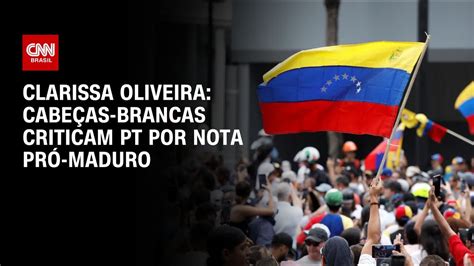 Clarissa Oliveira Cabeças brancas criticam PT por nota pró Maduro