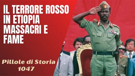 Il Terrore Rosso In Etiopia Guerra Massacri E Fame Pillole Di