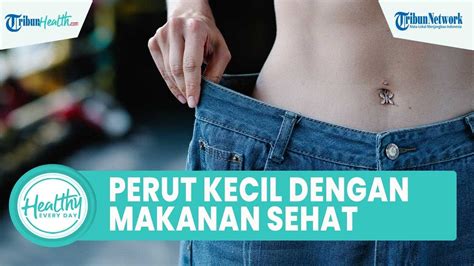 Cara Mengecilkan Perut Buncit Dengan Konsumsi Makanan Sehat Hindari