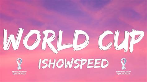 Ishowspeed World Cup Lyrics Youtube