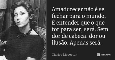 Amadurecer não é se fechar para o mundo É entender que o que Pensador