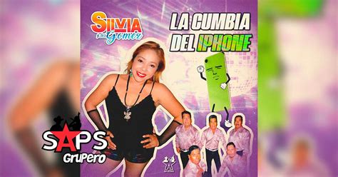 Letra La Cumbia Del Iphone Silvia Y Los G Mez En Saps Grupero