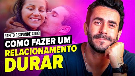 Como Fazer Um Relacionamento Durar Papito Responde Youtube