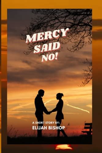 MERCY SAY NO by Elijah Bishop | Goodreads