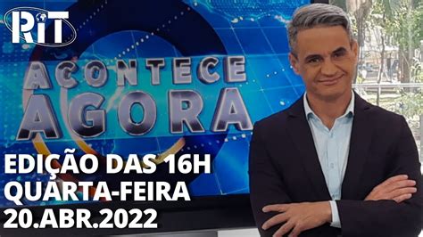 Acontece Agora Edição 16h 20 abr 2022 YouTube