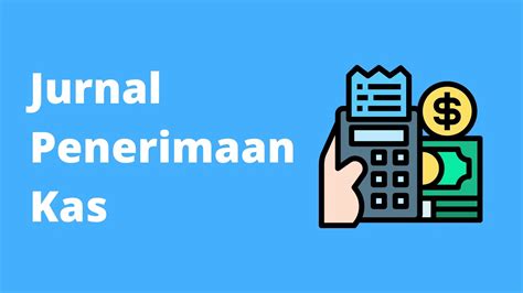 Jurnal Penerimaan Kas Beserta Format Dan Cara Mudah Membuatnya