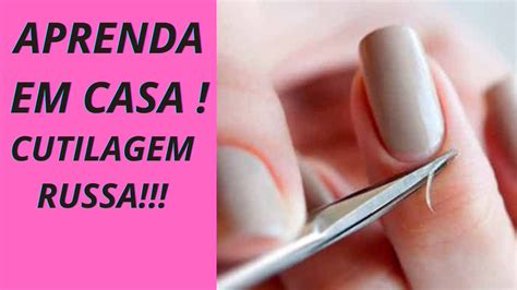 Aprenda Cutilagem Russa Manicura Russa No Seu Lar Youtube