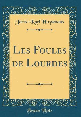 Les Foules De Lourdes Classic Reprint By Joris Karl Huysmans Goodreads