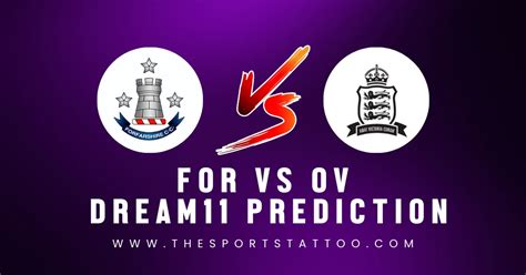 For Vs Ov Dream Prediction Fantasy Tips Probable Playing Xi Injury