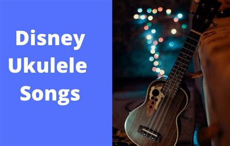 23 Easy Disney Ukulele Songs with Tabs & Chords - Ukuleles Review