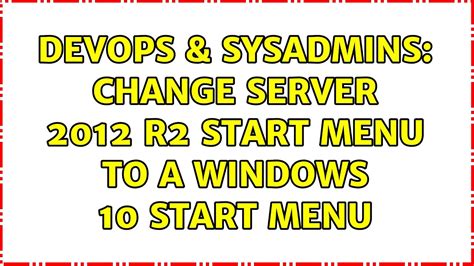 Devops Sysadmins Change Server R Start Menu To A Windows