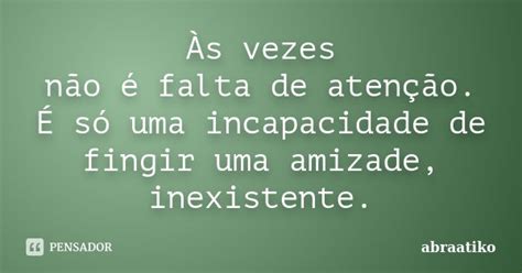 Às Vezes Não é Falta De Atenção É Abraatiko Pensador