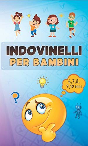 Indovinelli Per Bambini Facili 6 7 8 9 E 10 Anni 30 Indovinelli Per