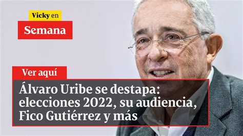 🔴 Álvaro Uribe Se Destapa Elecciones 2022 Su Audiencia Fico