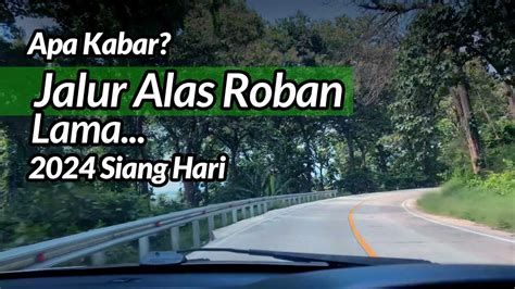 APA KABAR JALUR ALAS ROBAN LAMA YouTube