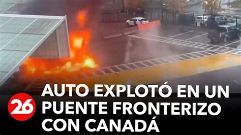 Alerta En Estados Unidos Un Auto Explot En Un Puente Fronterizo Con