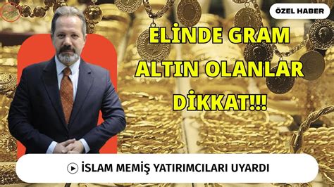 İSLAM MEMİŞ YATIRIMCILARI UYARDI ELİNDE GRAM ALTIN OLANLAR DİKKAT