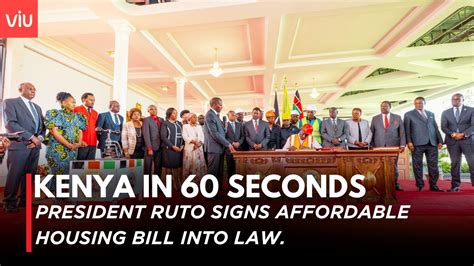 KENYA IN 60 SECONDS PRESIDENT RUTO SIGNS AFFORDABLE HOUSING BILL INTO