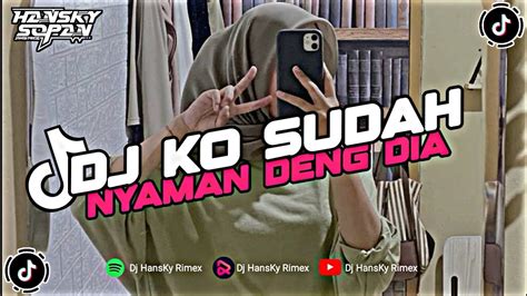 DJ KO SUDAH NYAMAN DENG DIA STYLE MENGKANE VIRAL FYP TIKTOK TERBARU