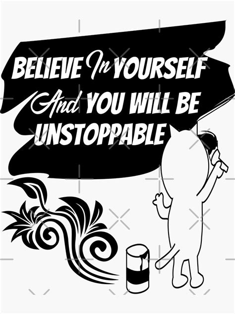 BELIEVE IN YOURSELF AND YOU WILL BE UNSTOPPABLE Sticker For Sale By