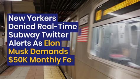 New Yorkers Denied Real Time Subway Twitter Alerts As Elon Musk Demands