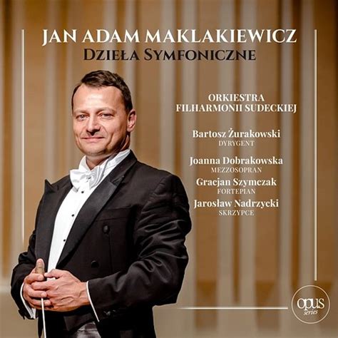 Jan Adam Maklakiewicz Dzieła Symfoniczne Orkiestra Filharmonii