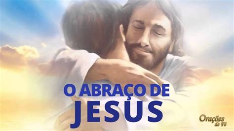 O AbraÇo De Jesus Youtube