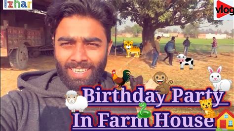 Birthday In Farm House I Vlog I Best Video 2022 23 I Izhar S Vlog I Farm House I New Video I