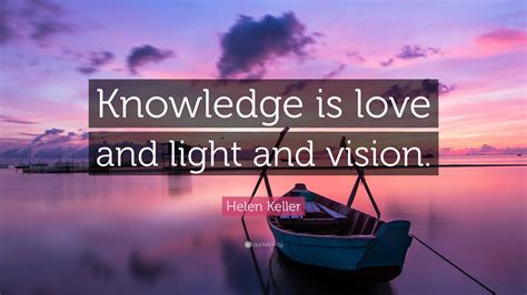 Helen Keller Quote Knowledge Is Love And Light And Vision”