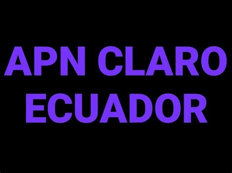 Configuración APN Claro Ecuador Cómo hacerlo fácilmente ECUADOR