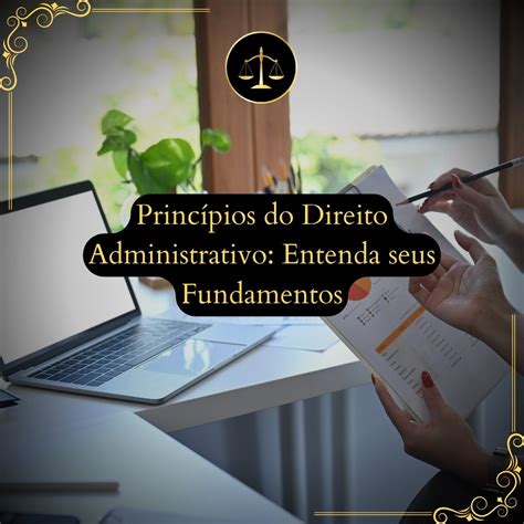 Princípios Do Direito Administrativo Entenda Seus Fundamentos