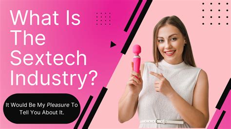 What Is The Sextech Industry It Would Be My Pleasure To Tell You About It