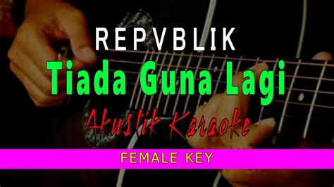 Repvblik Tiada Guna Lagi Female Key Karaoke Akustik Youtube