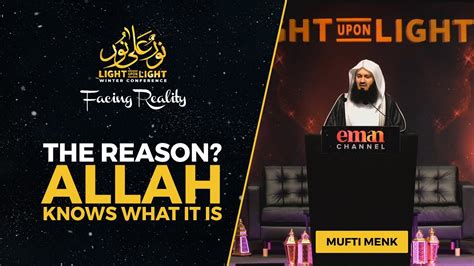 The Reason Allah Knows What It Is Mufti Menk Light Upon Light 2022